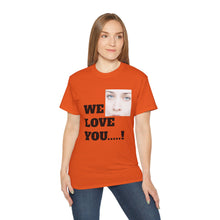We Love You Fiona - Unisex T-Shirt