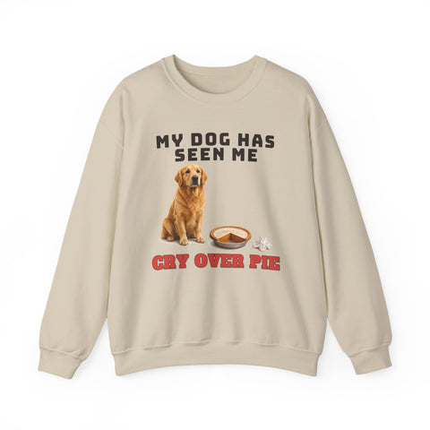 My Dog Has Seen Me Cry Over Pie Sweatshirt