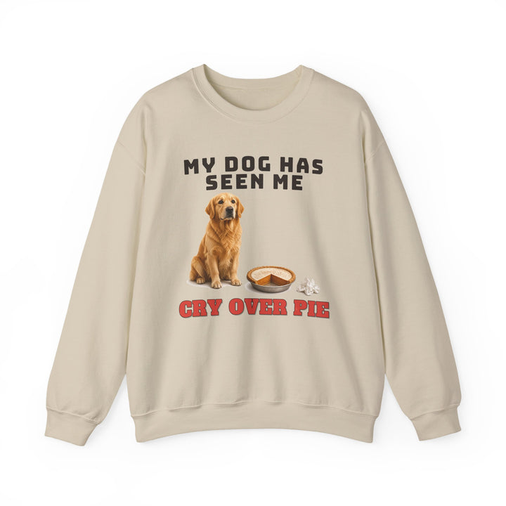 My Dog Has Seen Me Cry Over Pie Sweatshirt