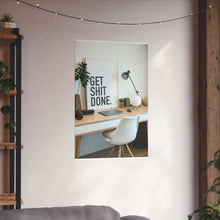 Get  Shit Done Matte Vertical Posters