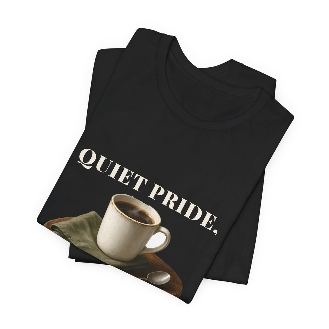 Quiet Pride, Loud Coffee Shirt
