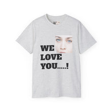 We Love You Fiona - Unisex T-Shirt