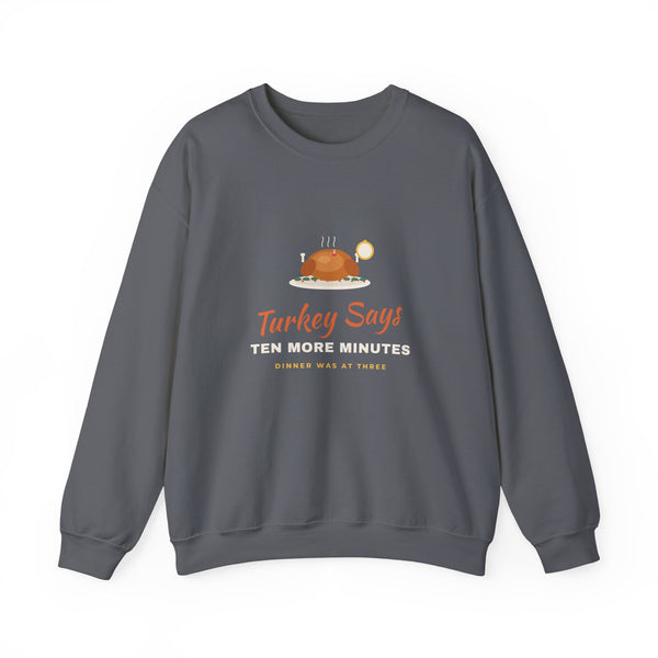 Turkey Says Ten More Minutes Sweatshirt
