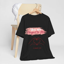 You are Perfect To Me! Women's Jersey Short Sleeve Tee 2024 Love T-shirt