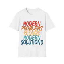 Modern Problems Require Modern Solutions - Unisex Softstyle T-Shirt