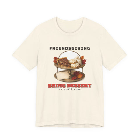 Friendsgiving Bring Dessert Funny Thanksgiving T-Shirt