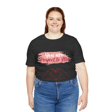 You are Perfect To Me! Women's Jersey Short Sleeve Tee 2024 Love T-shirt