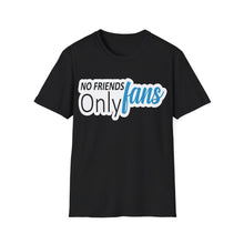No Friends Only Fans - Unisex Softstyle T-Shirt