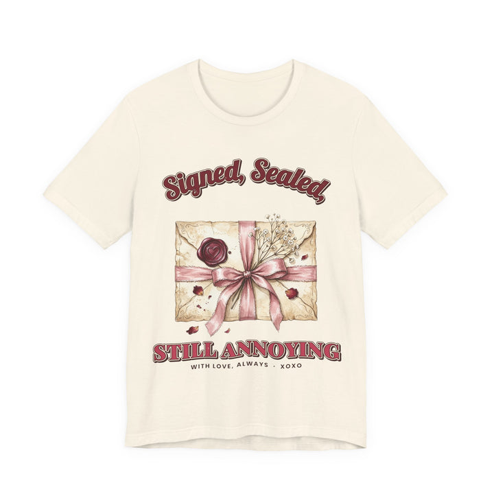 Signed, Sealed, Still Annoying Valentine's T-Shirt