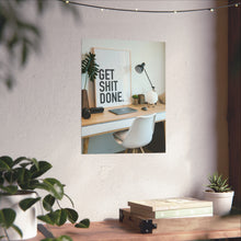 Get  Shit Done Matte Vertical Posters