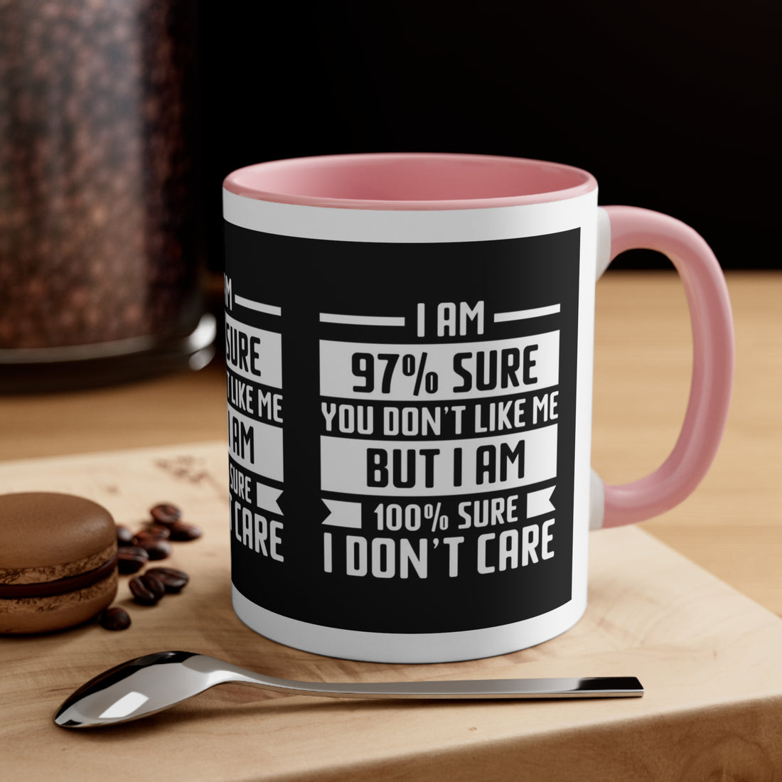 I'm 97 percent sure you don't like me, but I'm 100 percent sure I don't care! Sarcasm mug - Accent Coffee Mug