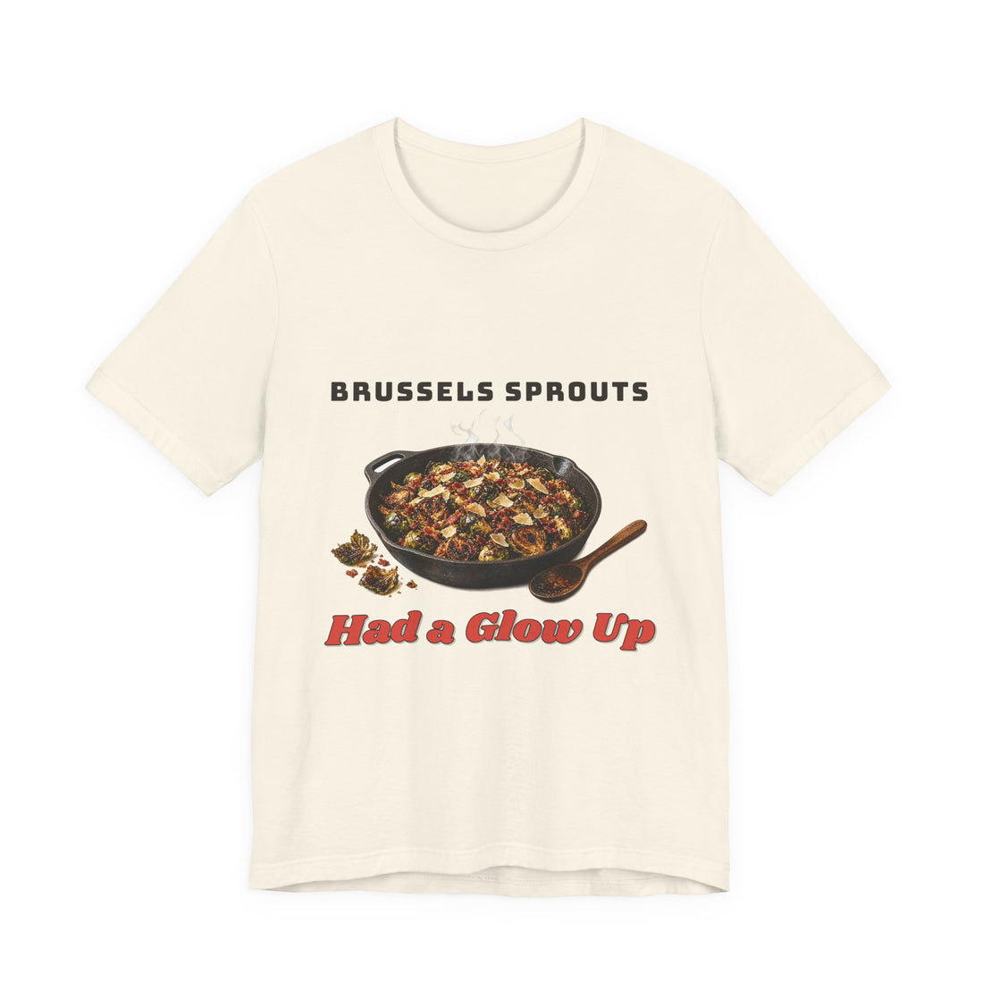 Brussels Sprouts Had a Glow Up Thanksgiving Tee