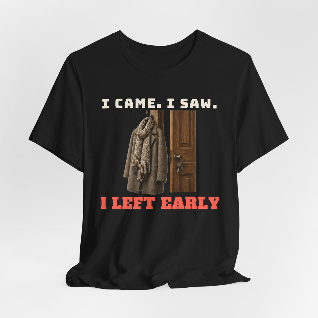 I Came. I Saw. I Left Early Tee