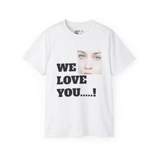 We Love You Fiona - Unisex T-Shirt