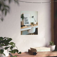 Get  Shit Done Matte Vertical Posters