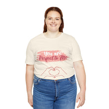 You are Perfect To Me! Women's Jersey Short Sleeve Tee 2024 Love T-shirt