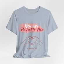 You are Perfect To Me! Women's Jersey Short Sleeve Tee 2024 Love T-shirt