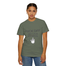 Fuck Off We're Full - Garment-Dyed T-shirt