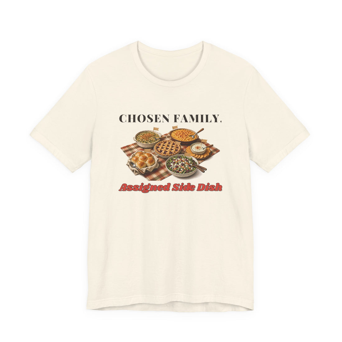 Chosen Family, Assigned Side Dish Friendsgiving Tee
