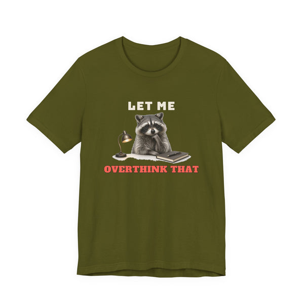 Let Me Overthink That Tee