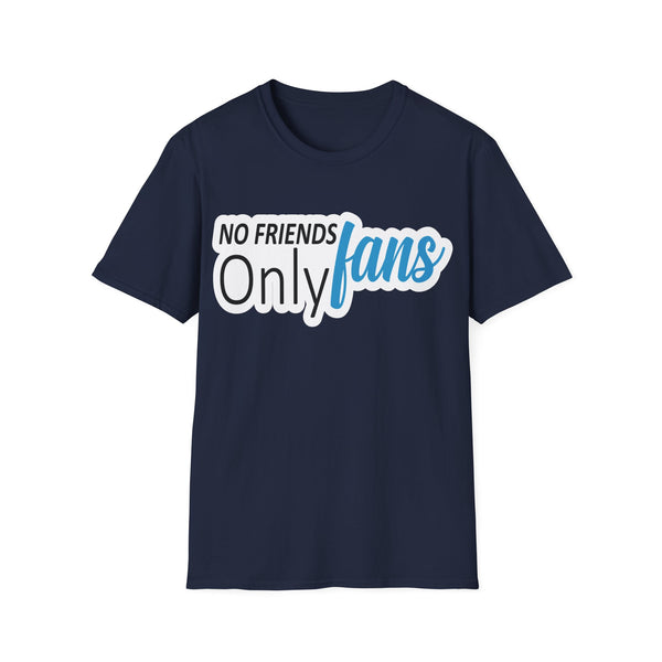 No Friends Only Fans - Unisex Softstyle T-Shirt