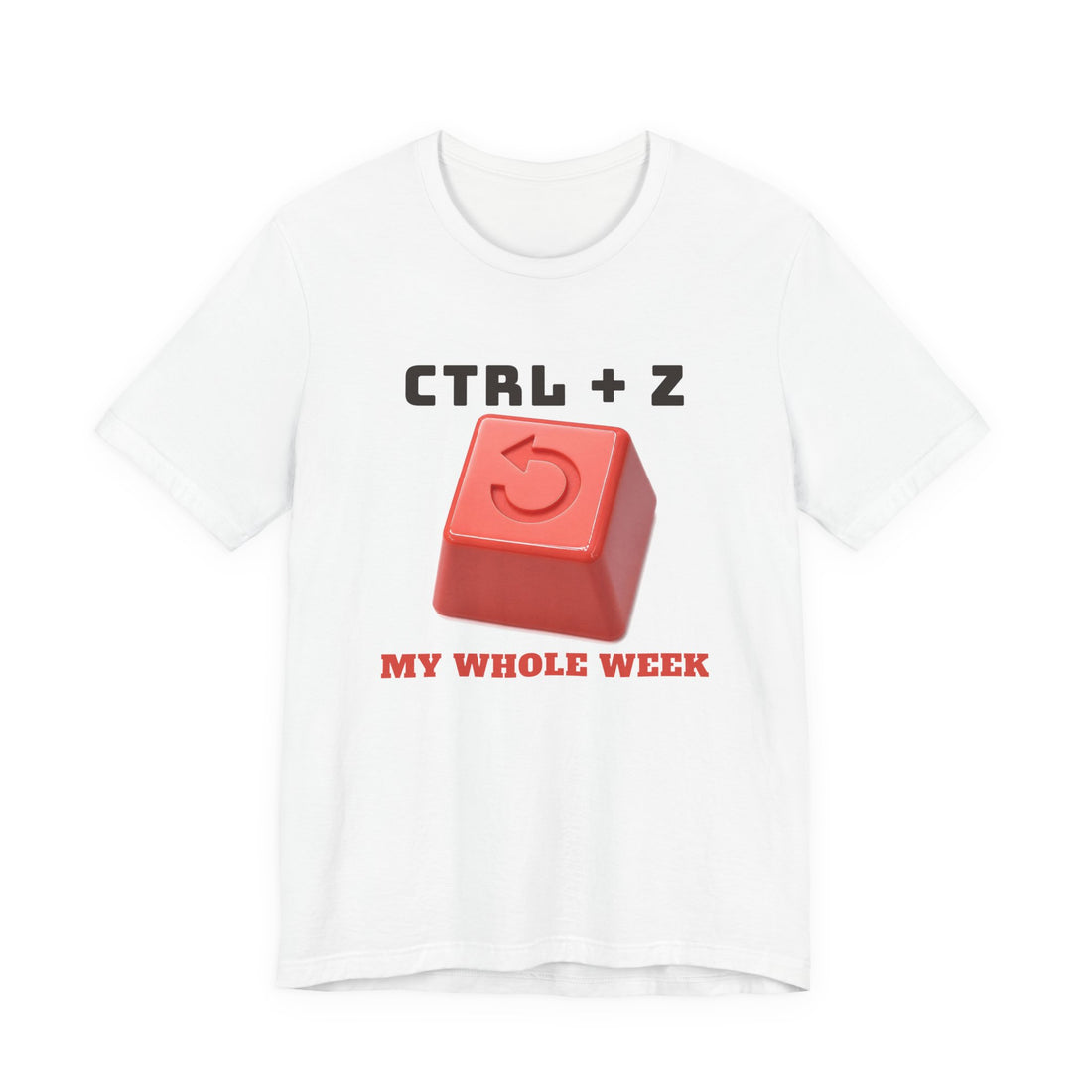 Ctrl + Z My Whole Week funny t-shirt by Inkida