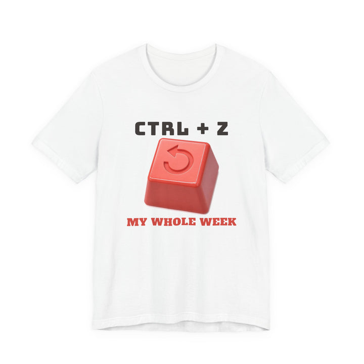 Ctrl + Z My Whole Week