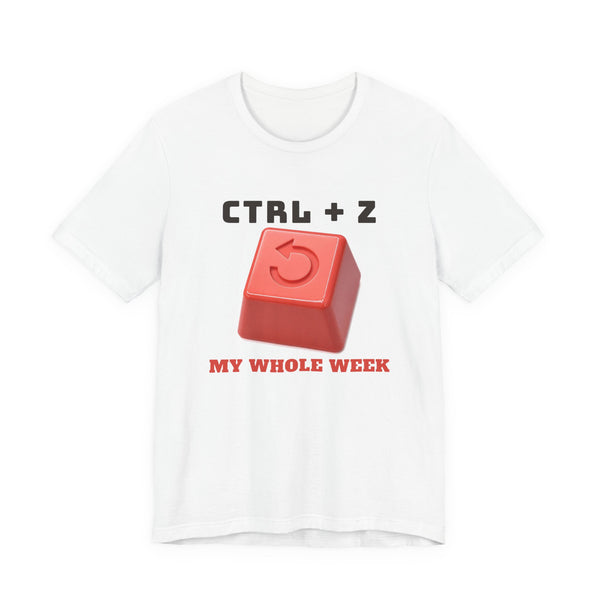 Ctrl + Z My Whole Week funny t-shirt by Inkida