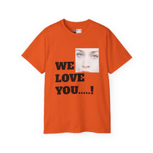 We Love You Fiona - Unisex T-Shirt