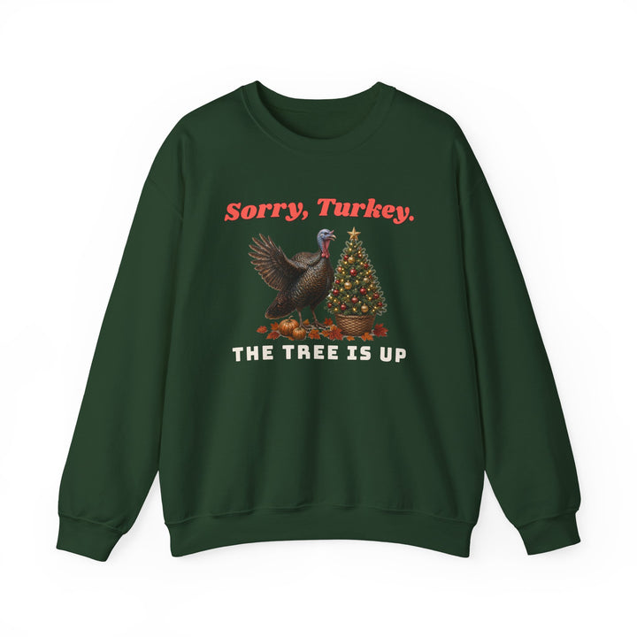 Sorry, Turkey. The Tree Is Up. Christmas Sweatshirt