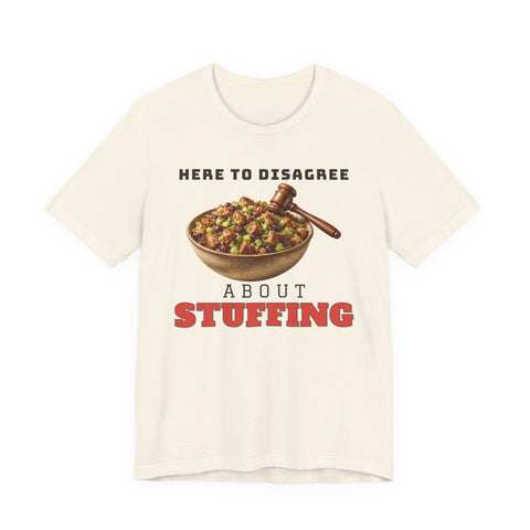 Here to Disagree About Stuffing Tee