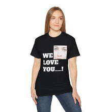 We Love You Fiona - Unisex T-Shirt