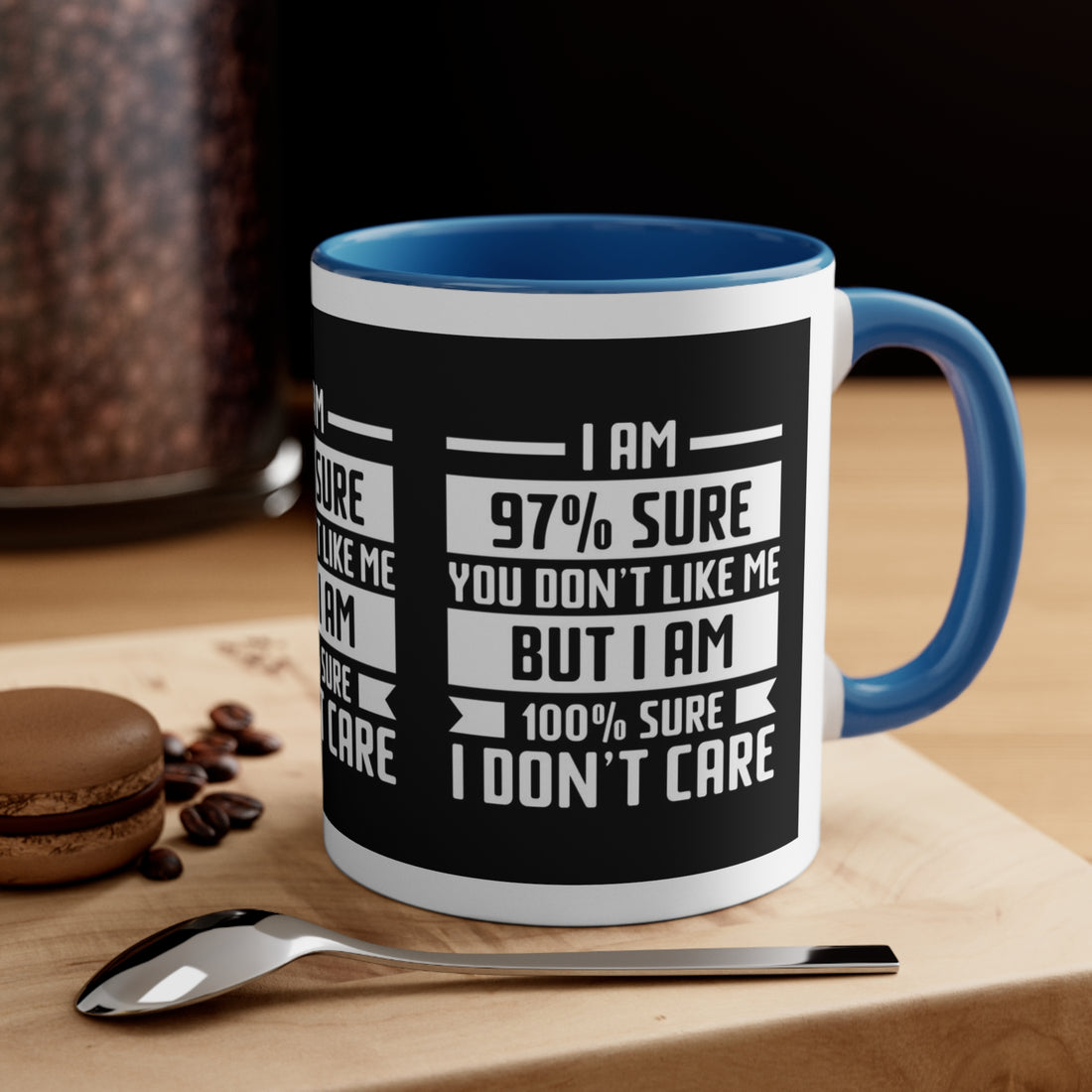 I'm 97 percent sure you don't like me, but I'm 100 percent sure I don't care! Sarcasm mug - Accent Coffee Mug