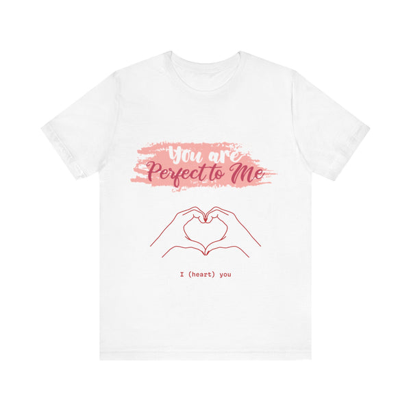 You are Perfect To Me! Women's Jersey Short Sleeve Tee 2024 Love T-shirt