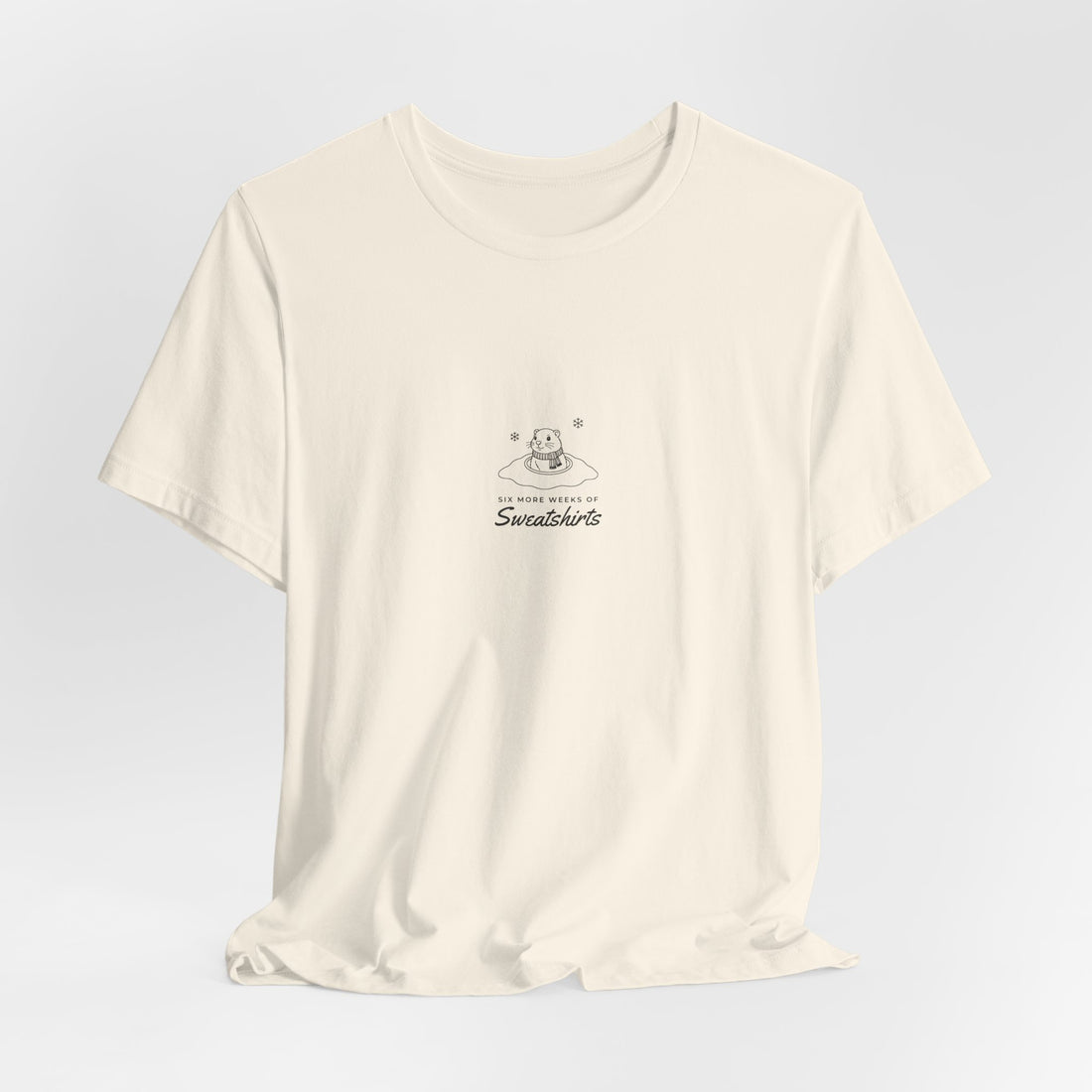 Six More Weeks of Sweatshirts Shirt