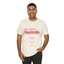 You are Perfect To Me! Women's Jersey Short Sleeve Tee 2024 Love T-shirt