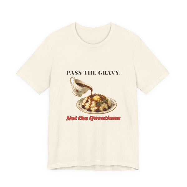 Pass the Gravy Not the Questions Shirt