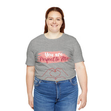 You are Perfect To Me! Women's Jersey Short Sleeve Tee 2024 Love T-shirt