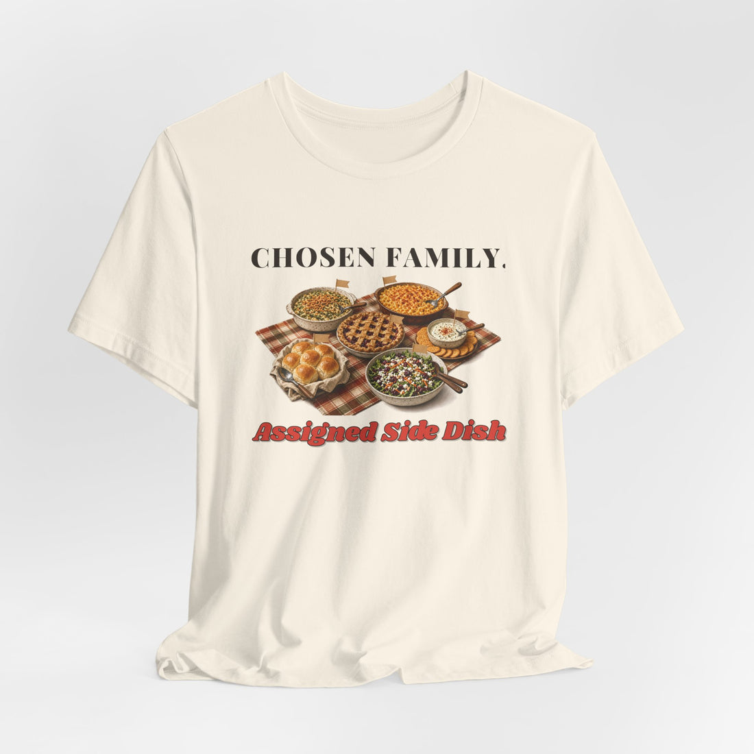 Chosen Family, Assigned Side Dish Friendsgiving Tee