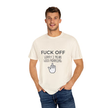 Fuck Off We're Full - Garment-Dyed T-shirt