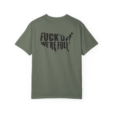 Fuck Off We're Full - Garment-Dyed T-shirt