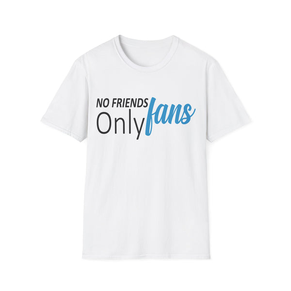 No Friends Only Fans - Unisex Softstyle T-Shirt