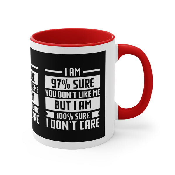 I'm 97 percent sure you don't like me, but I'm 100 percent sure I don't care! Sarcasm mug - Accent Coffee Mug