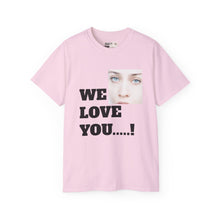 We Love You Fiona - Unisex T-Shirt