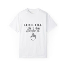 Fuck Off We're Full - Garment-Dyed T-shirt