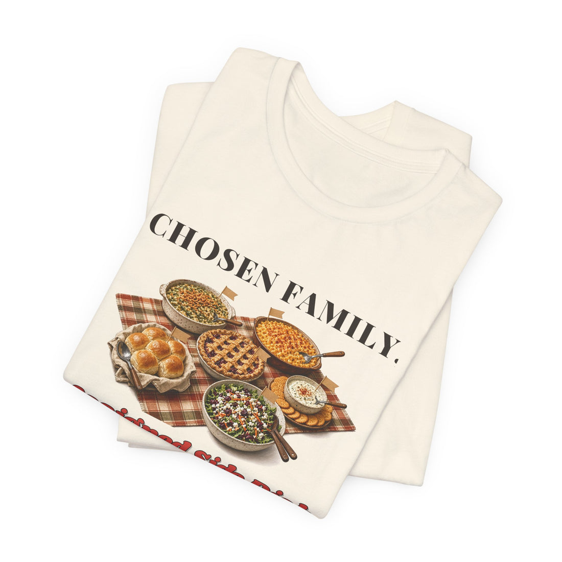 Chosen Family, Assigned Side Dish Friendsgiving Tee