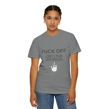 Fuck Off We're Full - Garment-Dyed T-shirt