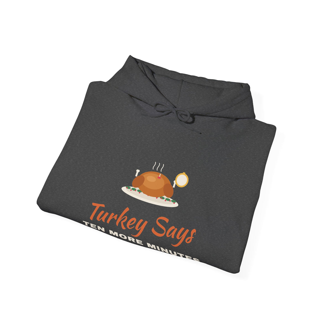 Turkey Says Ten More Minutes Hoodie