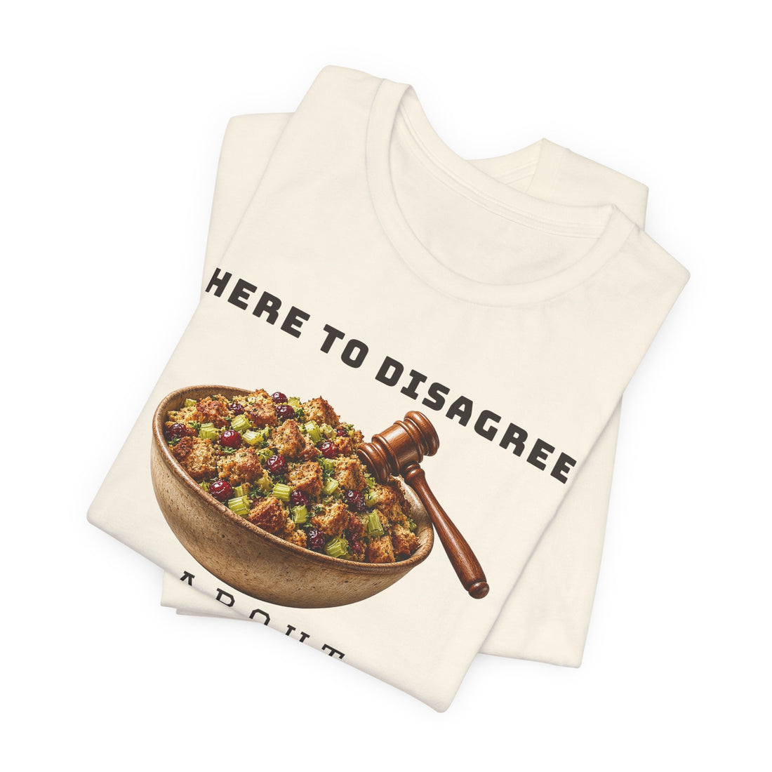 Here to Disagree About Stuffing Tee