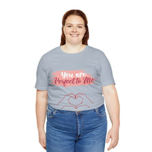 You are Perfect To Me! Women's Jersey Short Sleeve Tee 2024 Love T-shirt